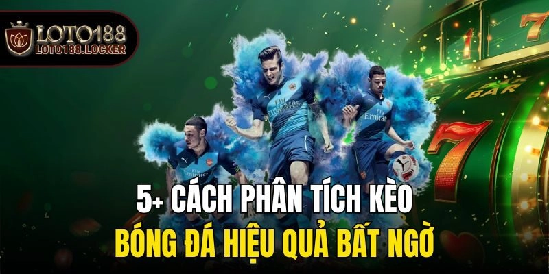 Phân tích kèo bóng đá - Chọn kèo ngon