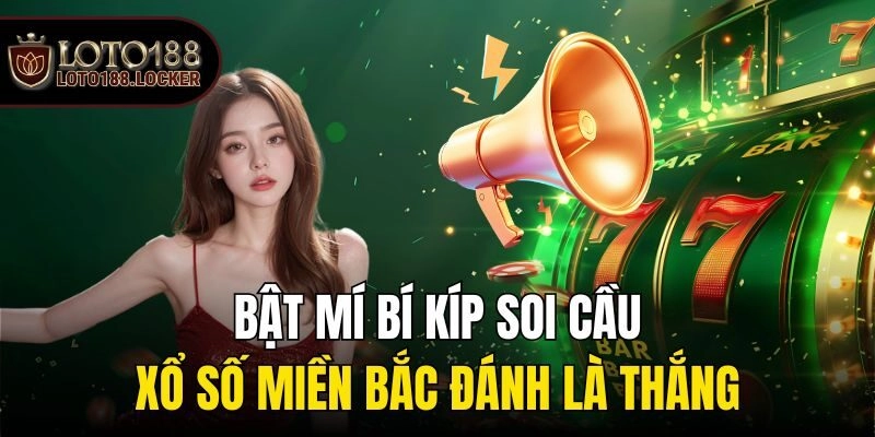 Bật mí bí kíp soi cầu xổ số miền Bắc đánh là thắng
