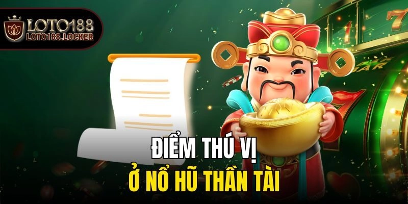 Điểm thú vị ở Nổ hũ thần tài