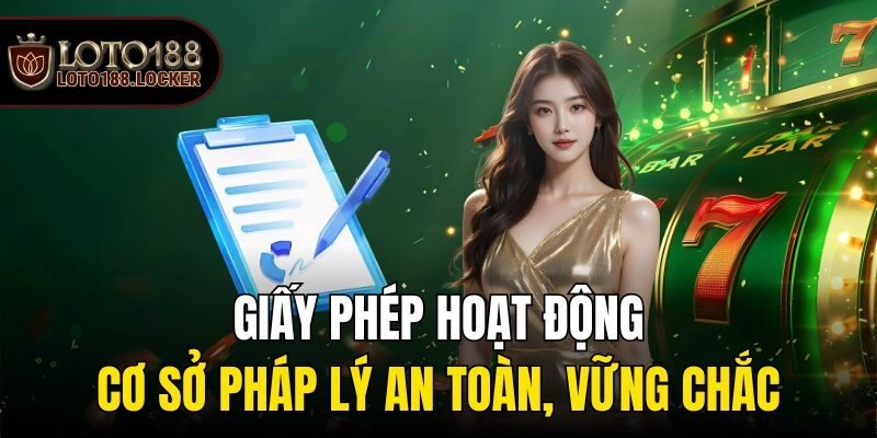 Giấy phép hoạt động - cơ sở pháp lý an toàn, vững chắc