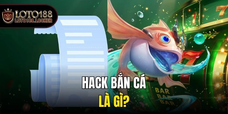 Hack bắn cá là gì?