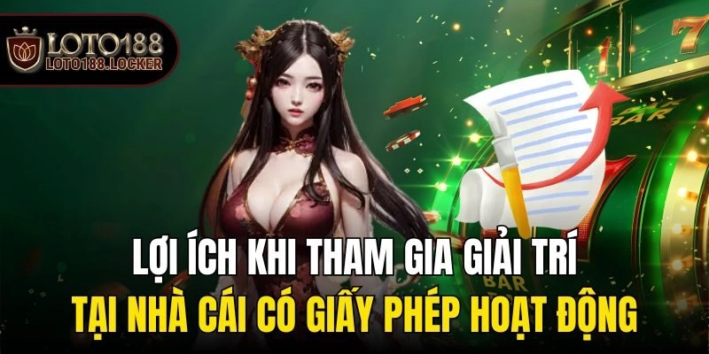 Lợi ích khi tham gia giải trí tại nhà cái có giấy phép hoạt động