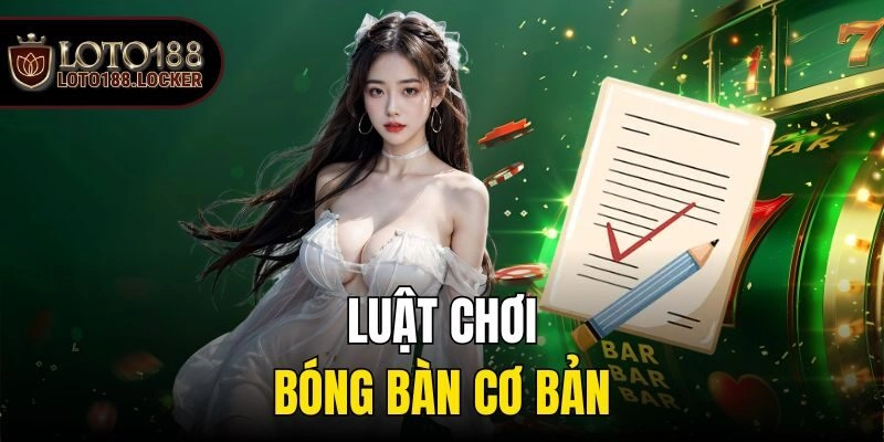 Luật chơi bóng bàn cơ bản