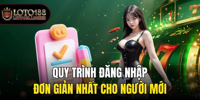Quy trình đăng nhập đơn giản nhất cho người mới