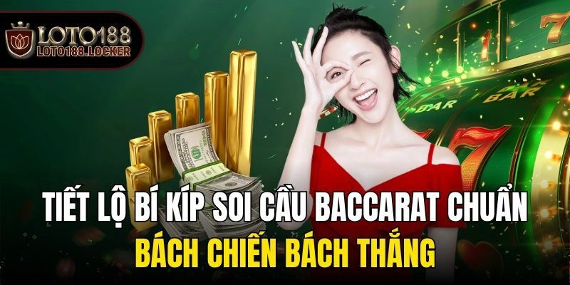 Tiết Lộ Bí Kíp Soi Cầu Baccarat Chuẩn, Bách Chiến Bách Thắng