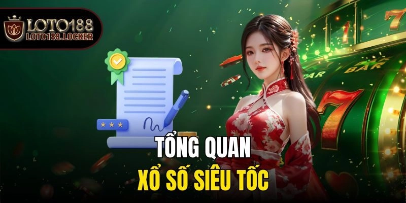Tổng quan xổ số siêu tốc