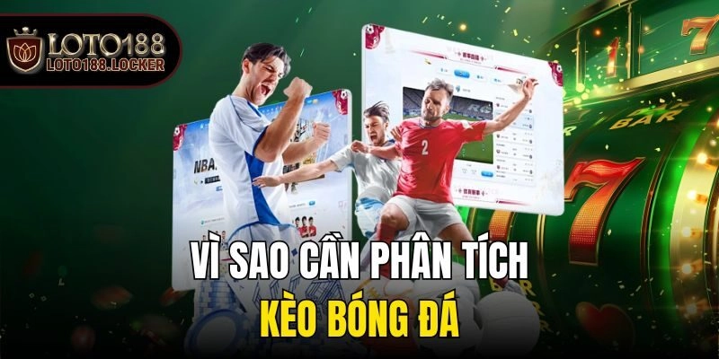 Vì sao cần phân tích kèo bóng đá