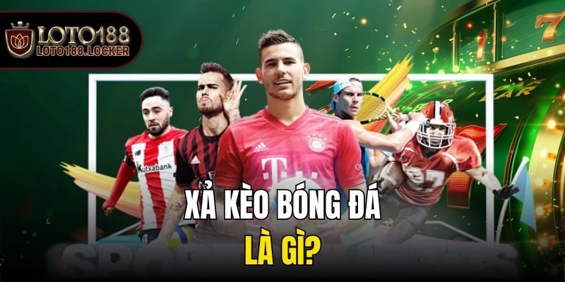 Xả kèo bóng đá là gì?