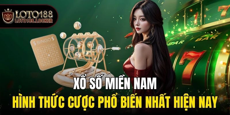 Xổ Số Miền Nam – Hình Thức Cược Phổ Biến Nhất Hiện Nay