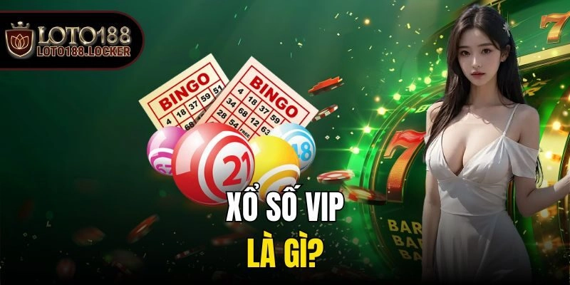 Xổ số VIP là gì?