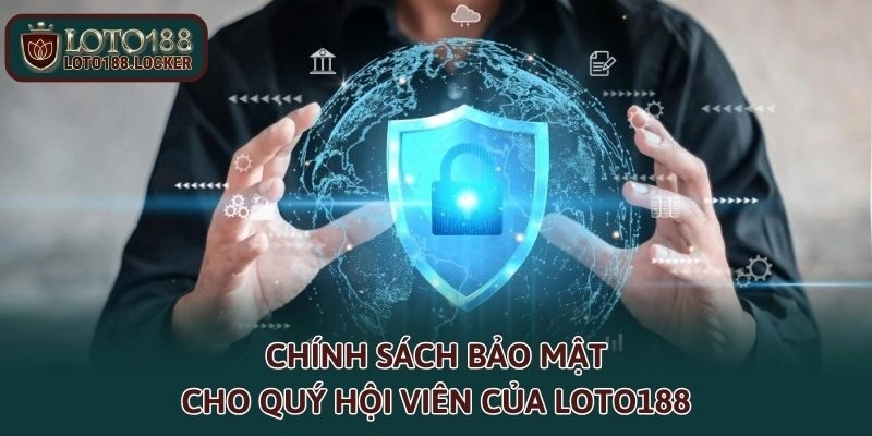 Chính sách bảo mật cho quý hội viên của Loto188