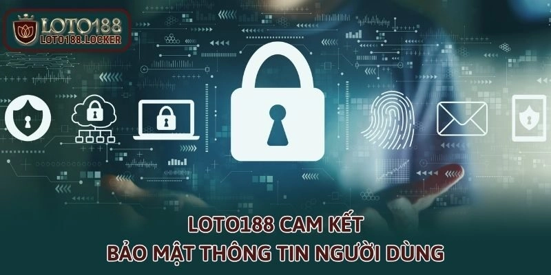 Loto188 cam kết bảo mật thông tin người dùng
