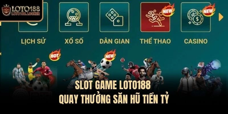 Slot game Loto188 - Quay thưởng săn hũ tiền tỷ